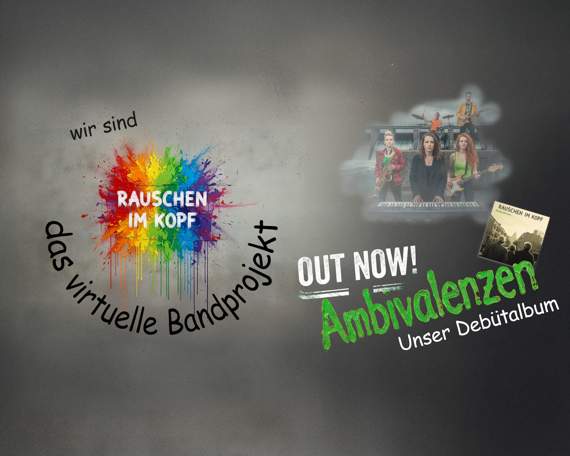Wir sind das virtuelle Bandprojekt RAUSCHEN IM KOPF. Ab dem 20. März ist unser Debütalbum Ambivalenzen über alle gängigen Streamingdienste verfügbar. Vorab ab dem 27. Februar gibt es unseren AD(H)S-Song FLUCH UND SEGEN.